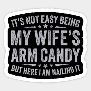 It's Not Easy Being My Wife's Arm Candy Sticker